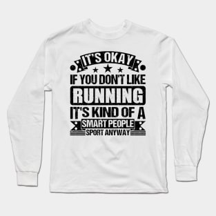 Running Lover It's Okay If You Don't Like Running It's Kind Of A Smart People Sports Anyway Long Sleeve T-Shirt